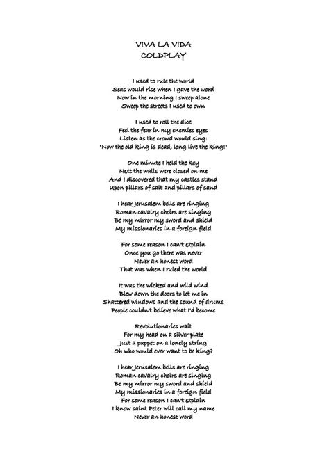 Viva la Vida Lyrics Coldplay from Coldplay (Singles). The music is produced by Rik Simpson, Brian Eno, Markus Dravs, while lyrics are written by Will Champion, Jonny Buckland, Guy Berryman, Chris Martin. The music track was released on May 25, 2008.